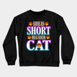 Life Is Short Hug Your Cat Crewneck Sweatshirt